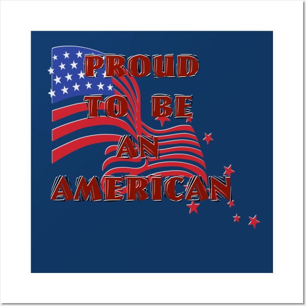 Proud To Be An American Wall Art by D_AUGUST_ART_53